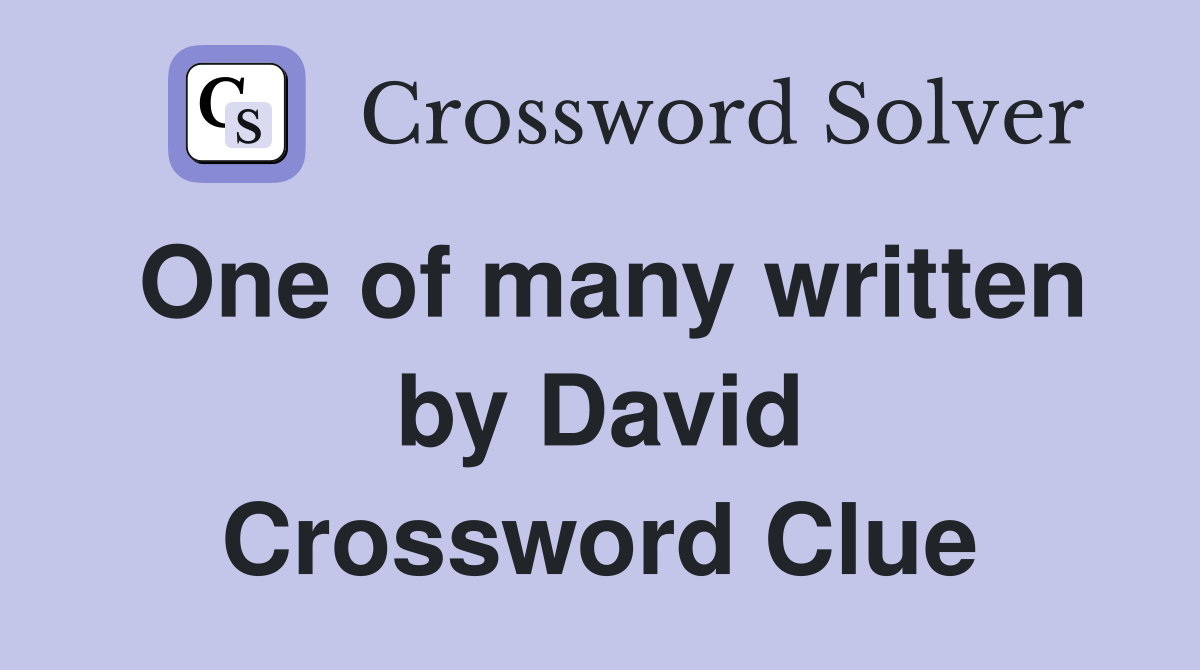 One of many written by David Crossword Clue