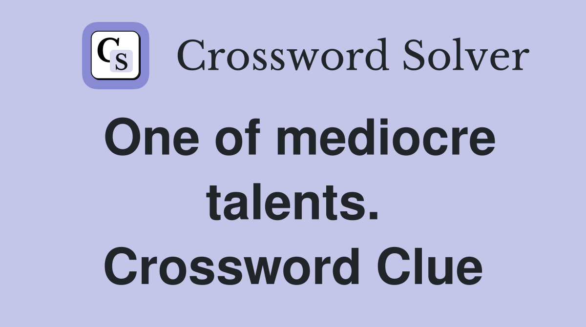One of mediocre talents. Crossword Clue