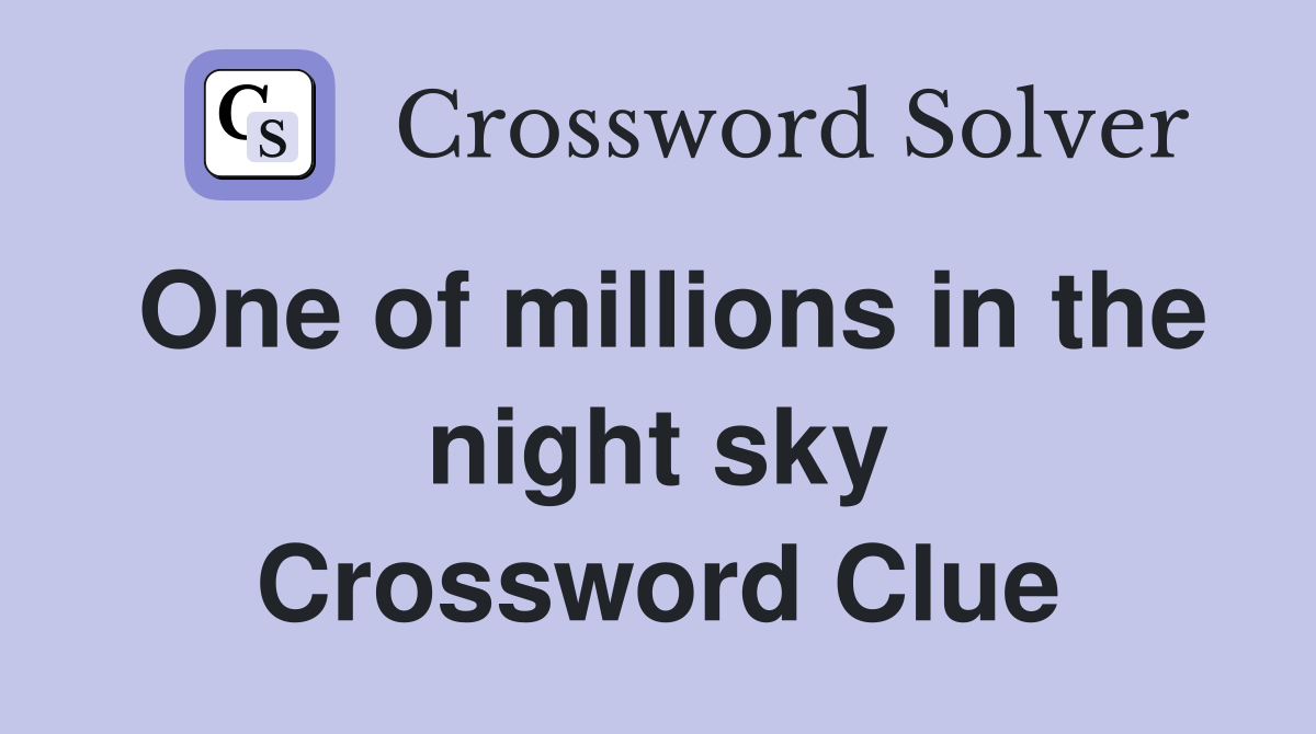 One of millions in the night sky Crossword Clue