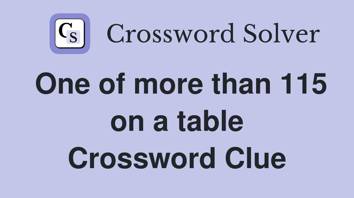 One of more than 115 on a table Crossword Clue