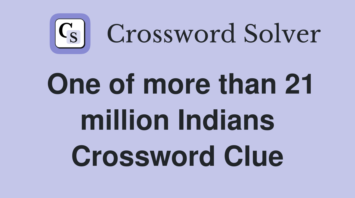 One of more than 21 million Indians Crossword Clue