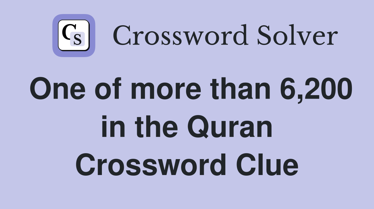 One of more than 6,200 in the Quran Crossword Clue