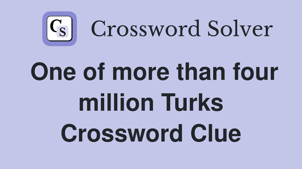 One of more than four million Turks Crossword Clue