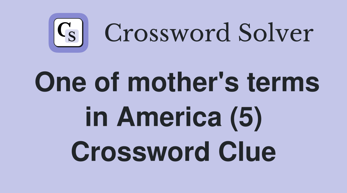 One of mother's terms in America (5) Crossword Clue