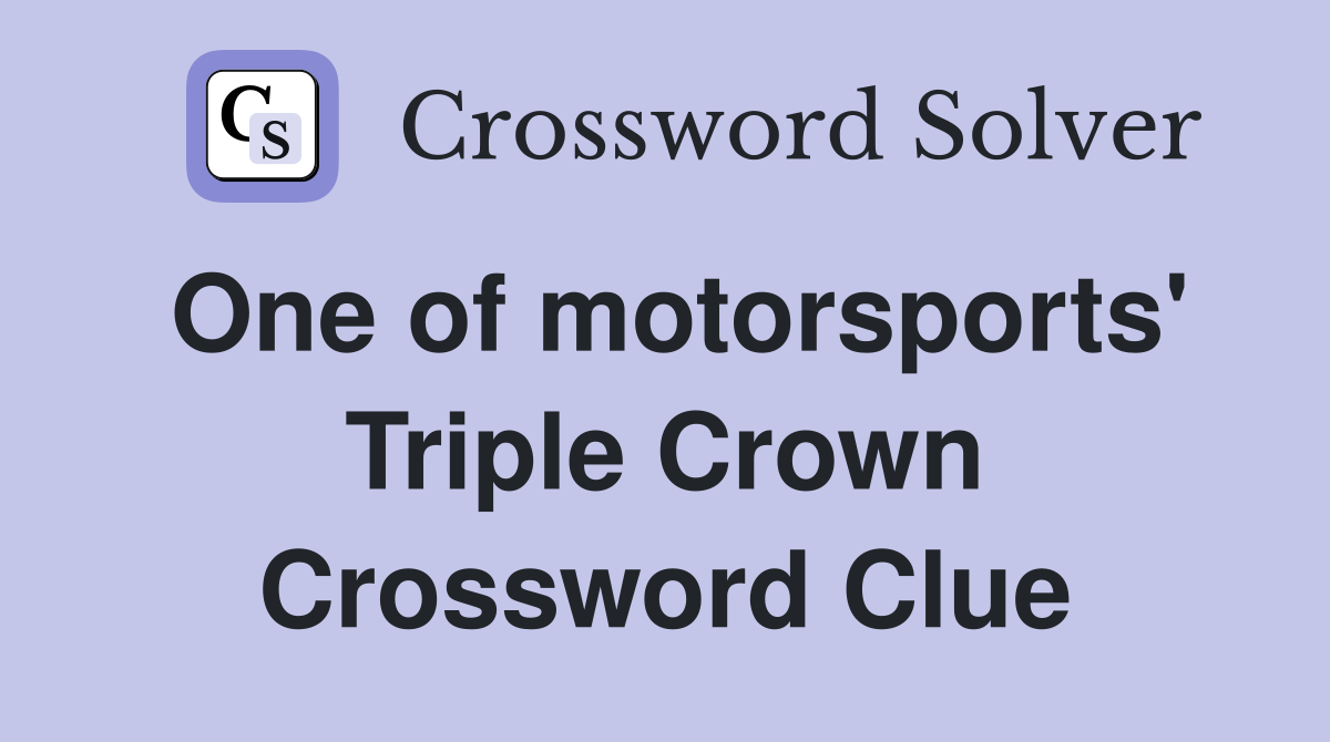 One of motorsports' Triple Crown Crossword Clue