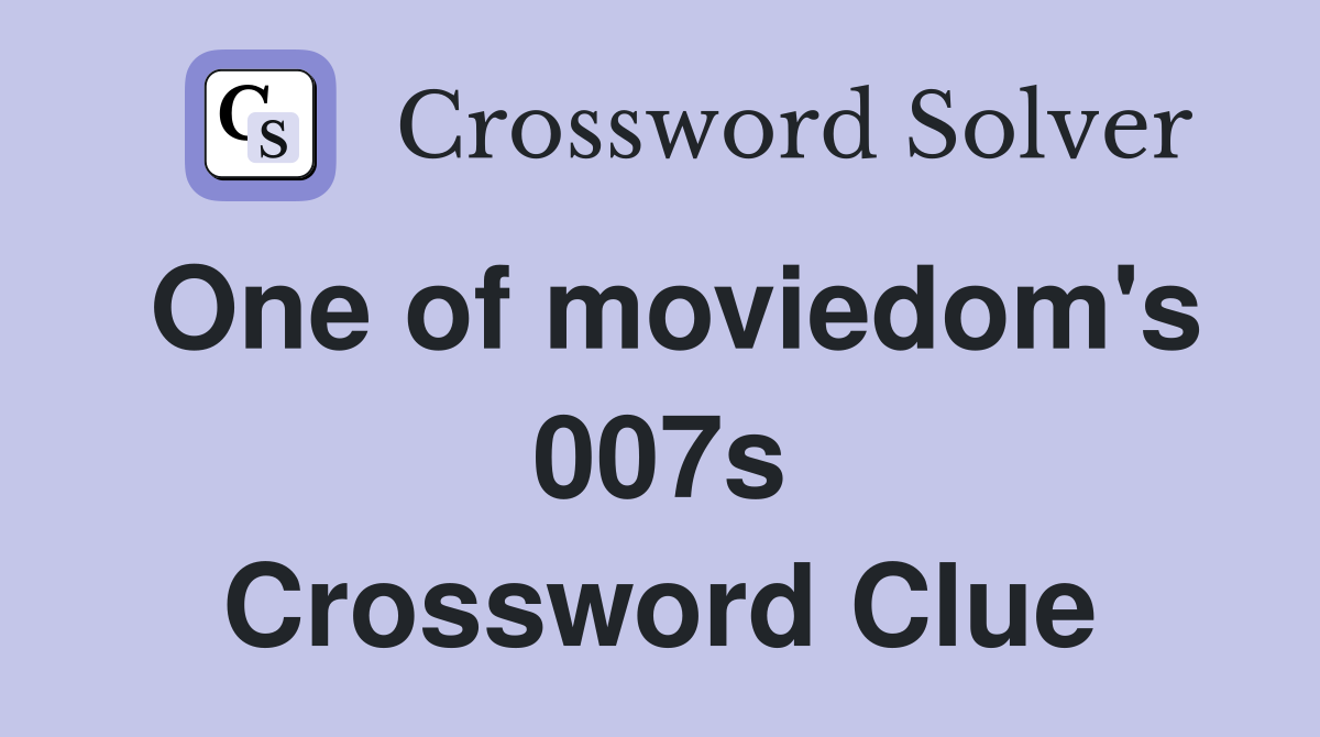 One of moviedom's 007s Crossword Clue