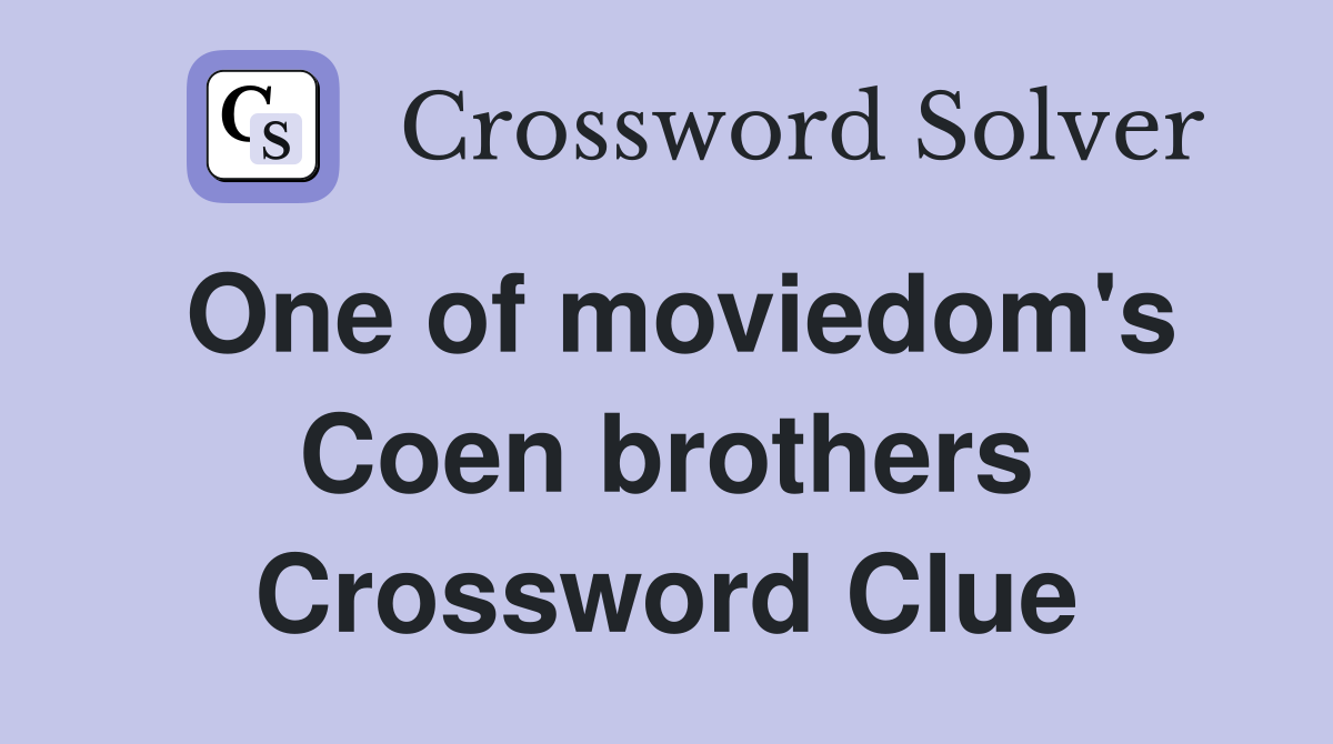 One of moviedom's Coen brothers Crossword Clue