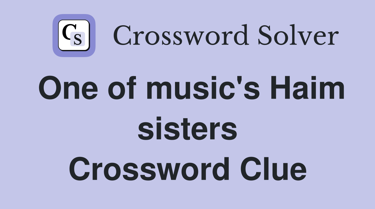 One of music's Haim sisters Crossword Clue