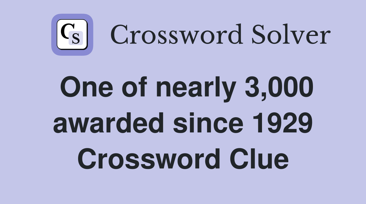One of nearly 3,000 awarded since 1929 Crossword Clue