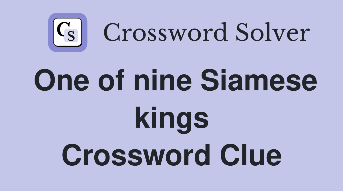 One of nine Siamese kings Crossword Clue
