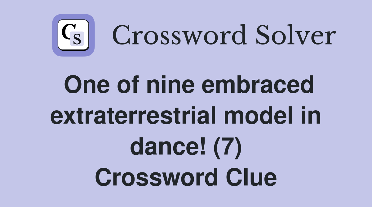 One of nine embraced extraterrestrial model in dance! (7) Crossword Clue