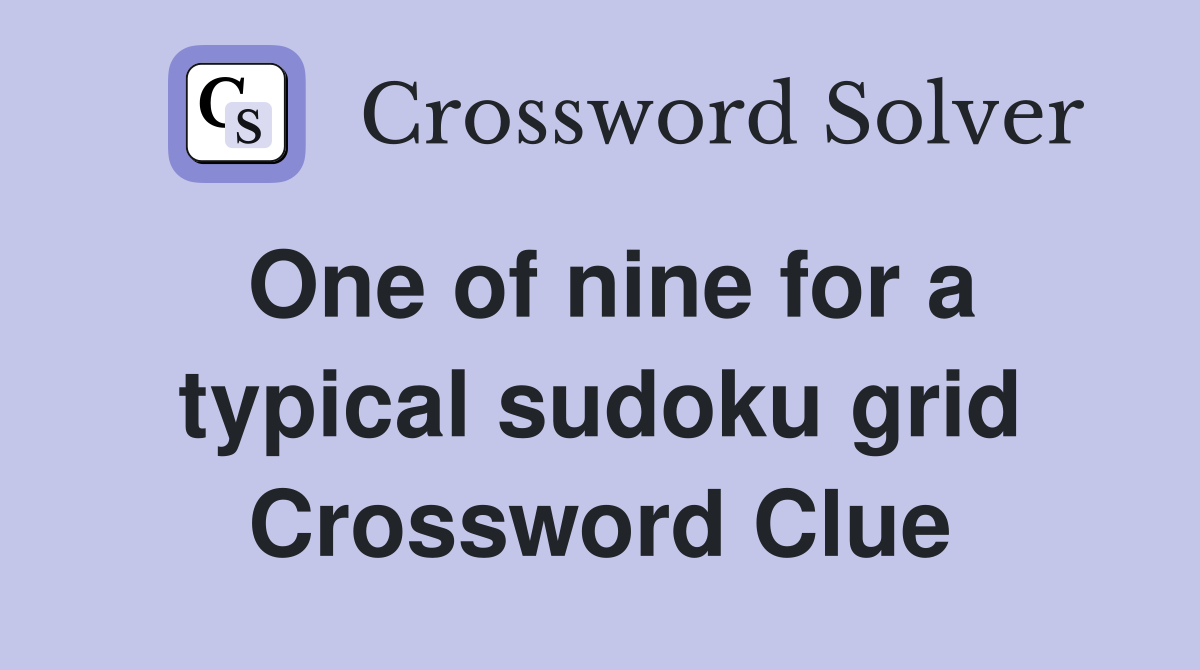 One of nine for a typical sudoku grid Crossword Clue