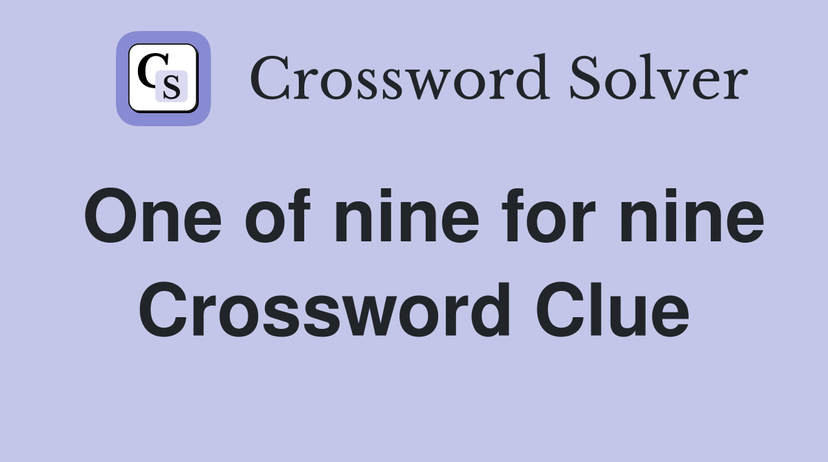 One of nine for nine Crossword Clue