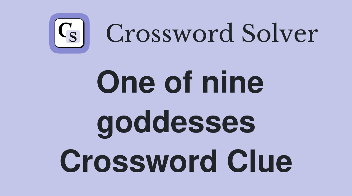 One of nine goddesses Crossword Clue
