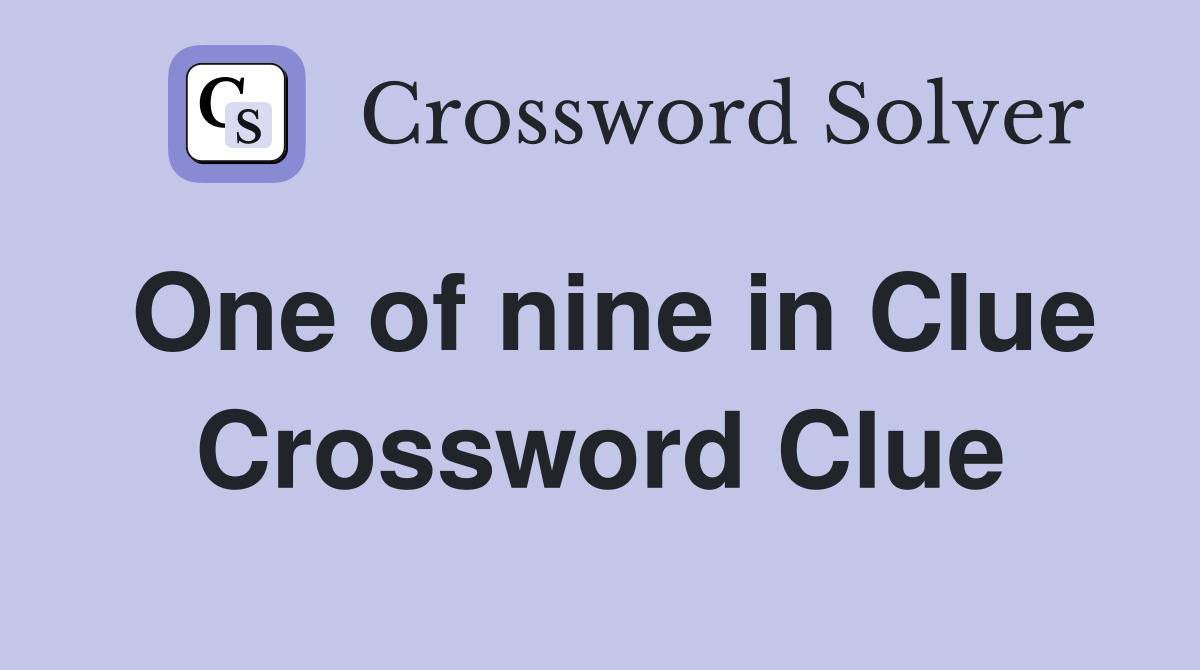 One of nine in Clue Crossword Clue