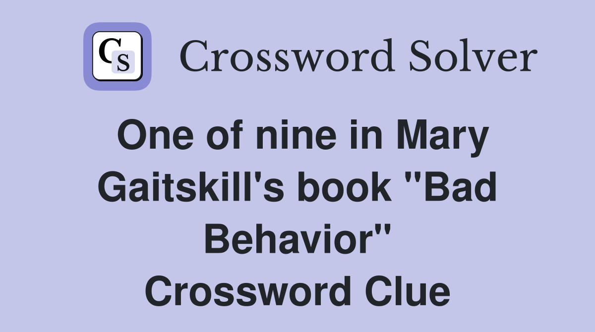 One of nine in Mary Gaitskill's book "Bad Behavior" Crossword Clue