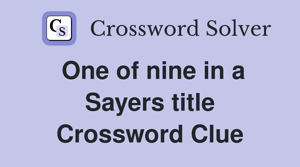 One of nine in a Sayers title Crossword Clue