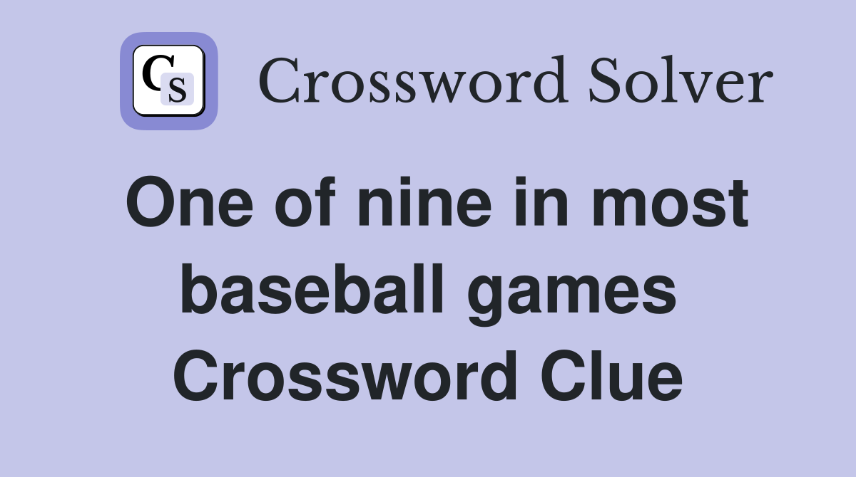 One of nine in most baseball games Crossword Clue