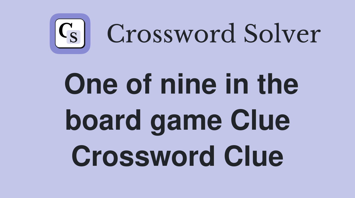 One of nine in the board game Clue Crossword Clue