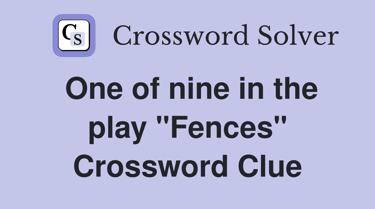 One of nine in the play "Fences" Crossword Clue
