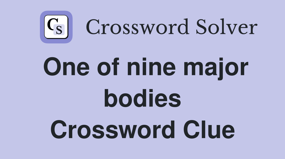 One of nine major bodies Crossword Clue