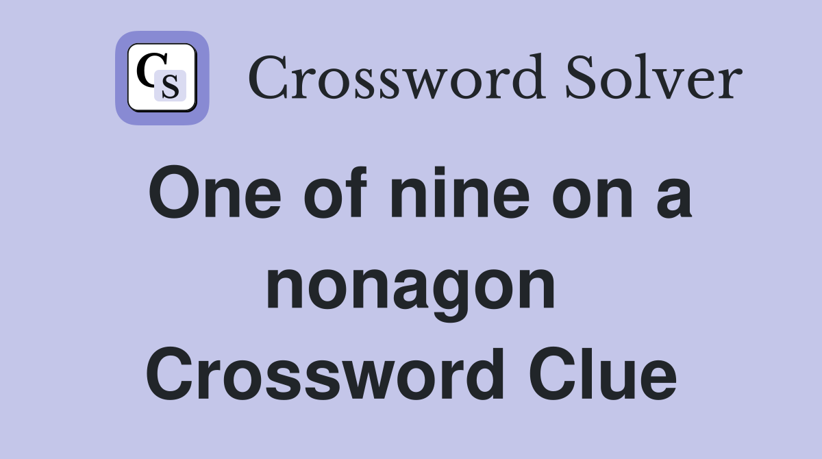 One of nine on a nonagon Crossword Clue