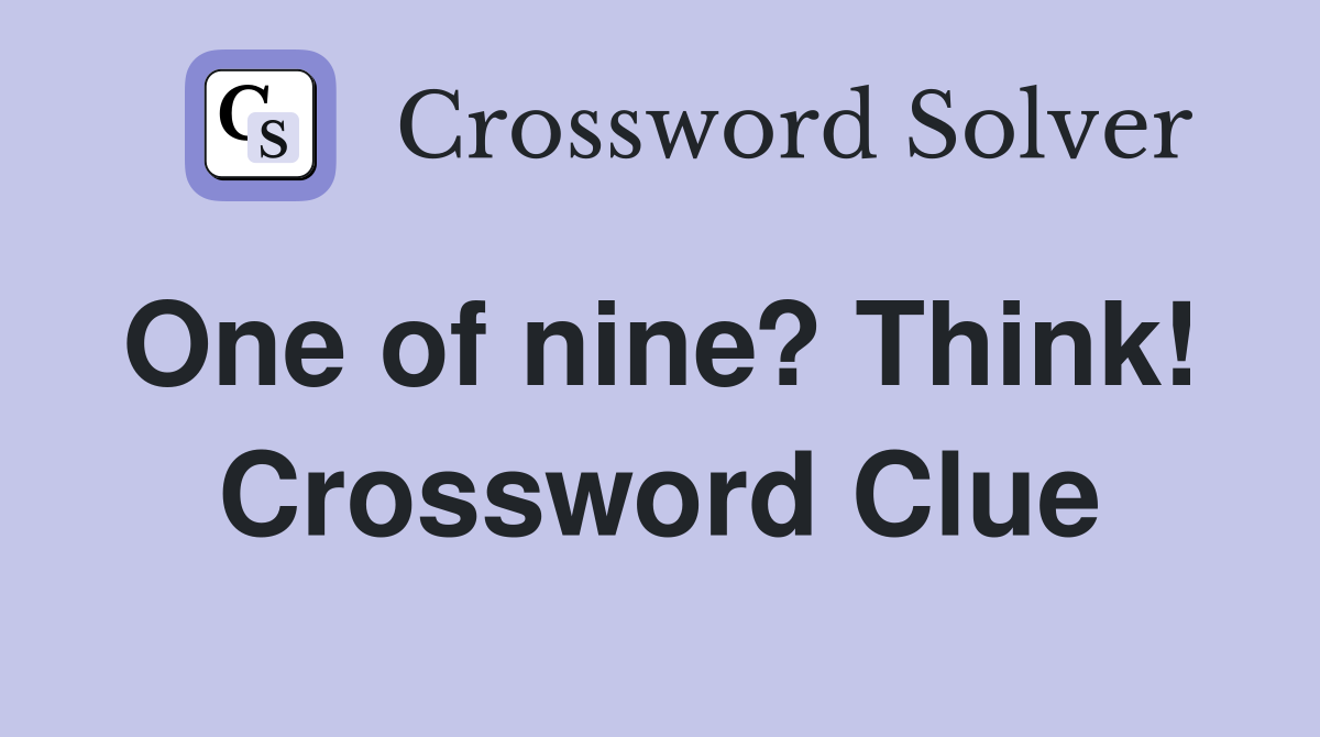One of nine? Think!  Crossword Clue