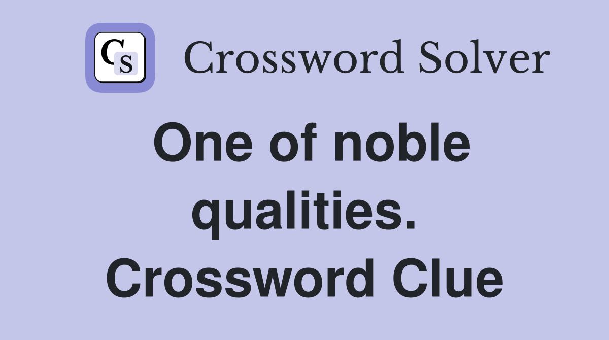 One of noble qualities. Crossword Clue