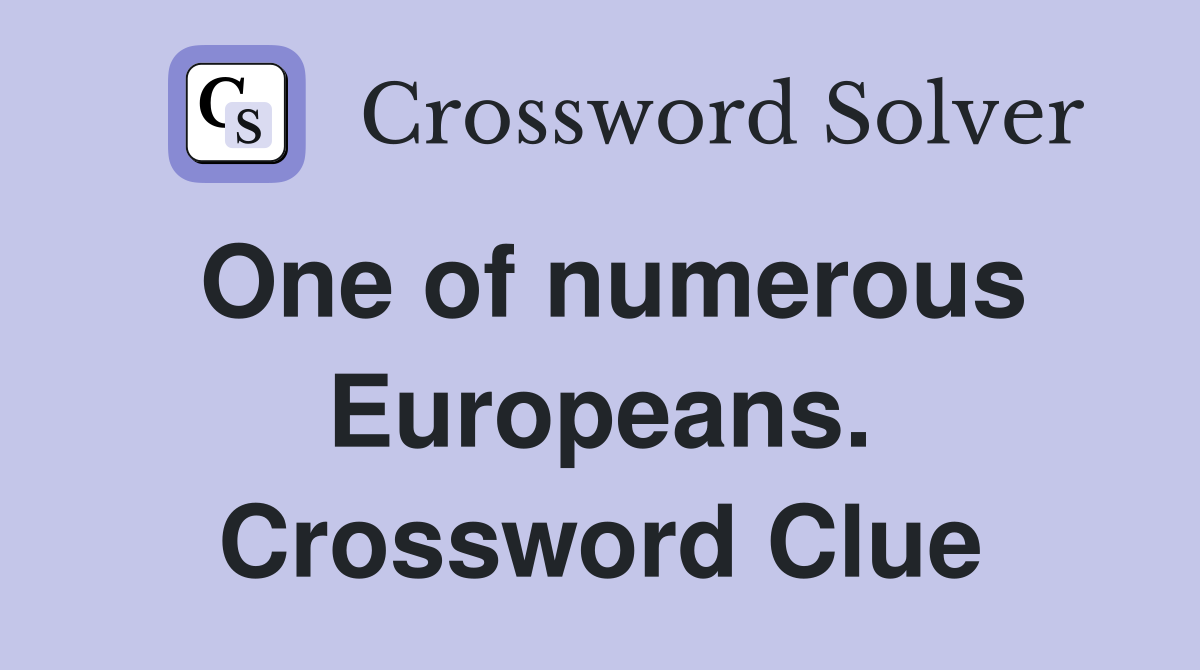 One of numerous Europeans. Crossword Clue