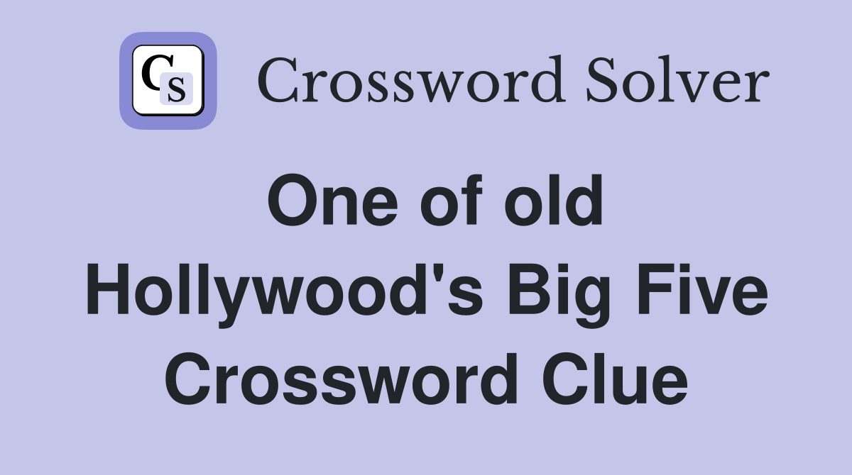 One of old Hollywood's Big Five Crossword Clue