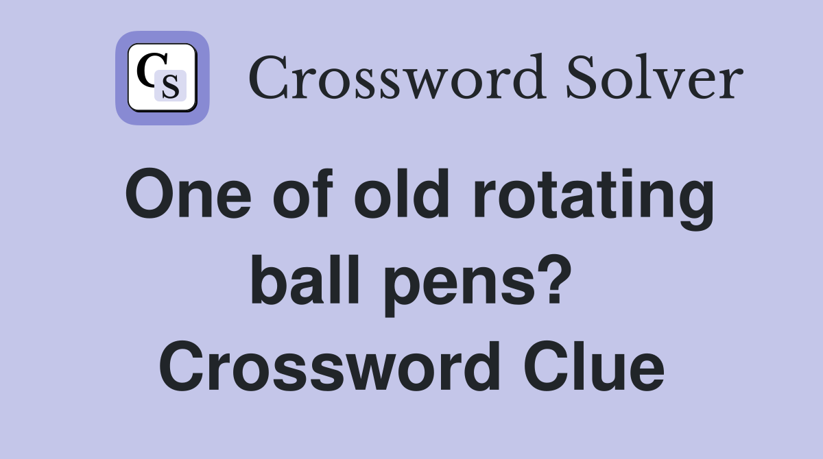 One of old rotating ball pens? Crossword Clue