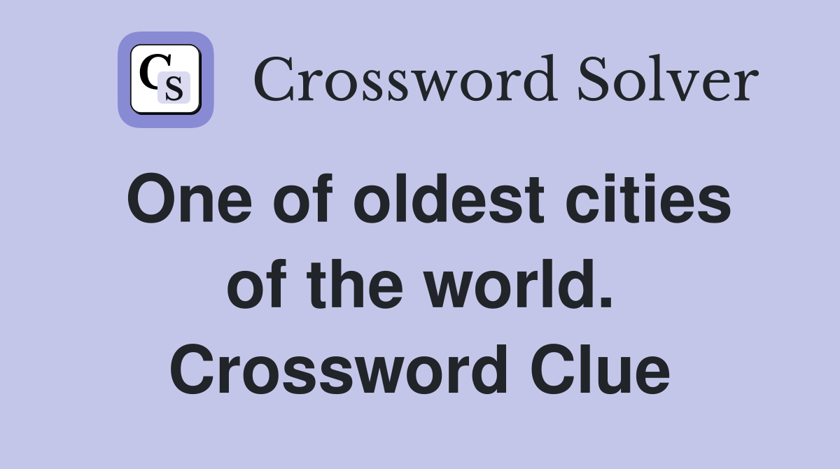 One of oldest cities of the world. Crossword Clue