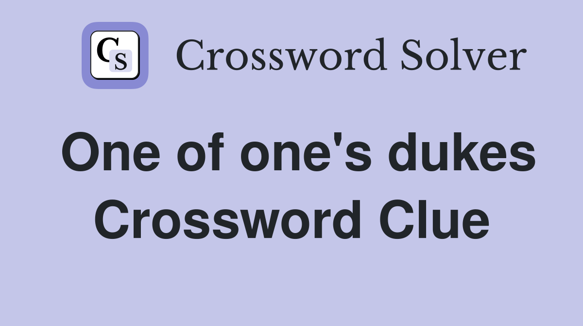 One of one's dukes Crossword Clue