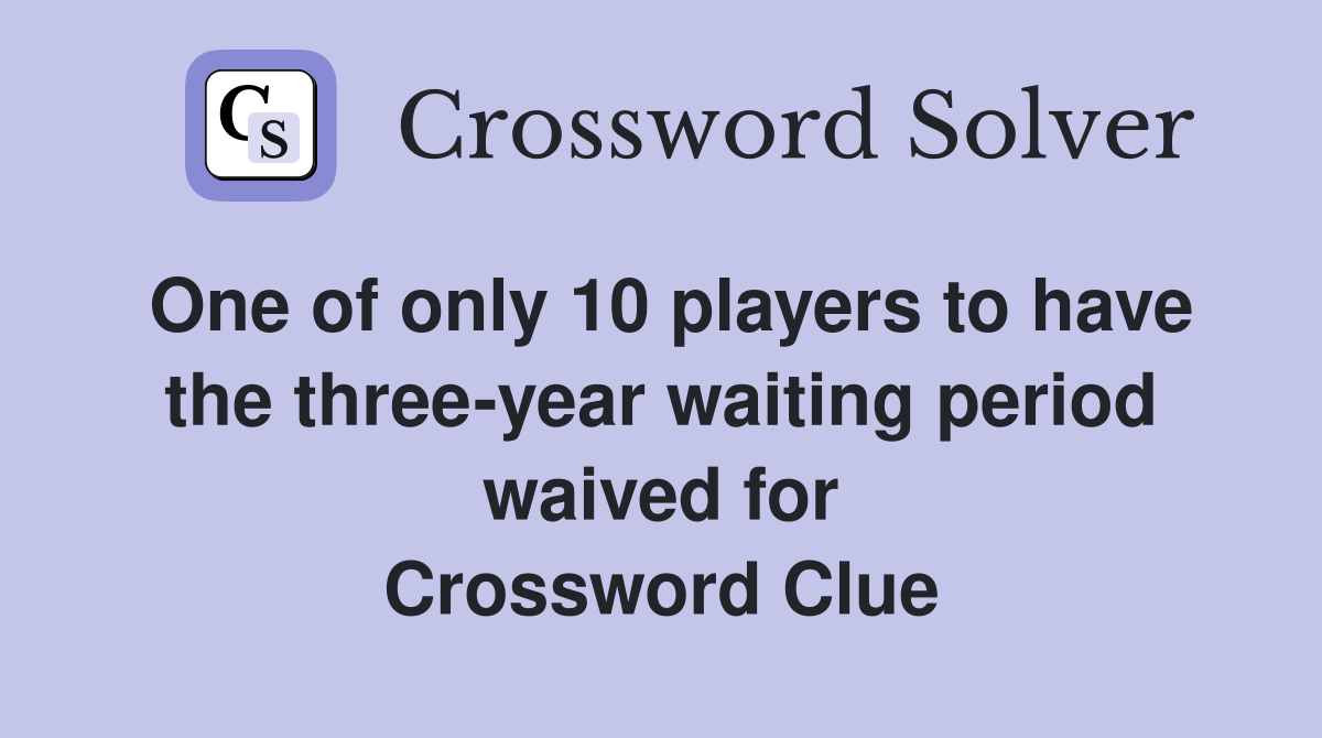 One of only 10 players to have the three-year waiting period waived for Crossword Clue