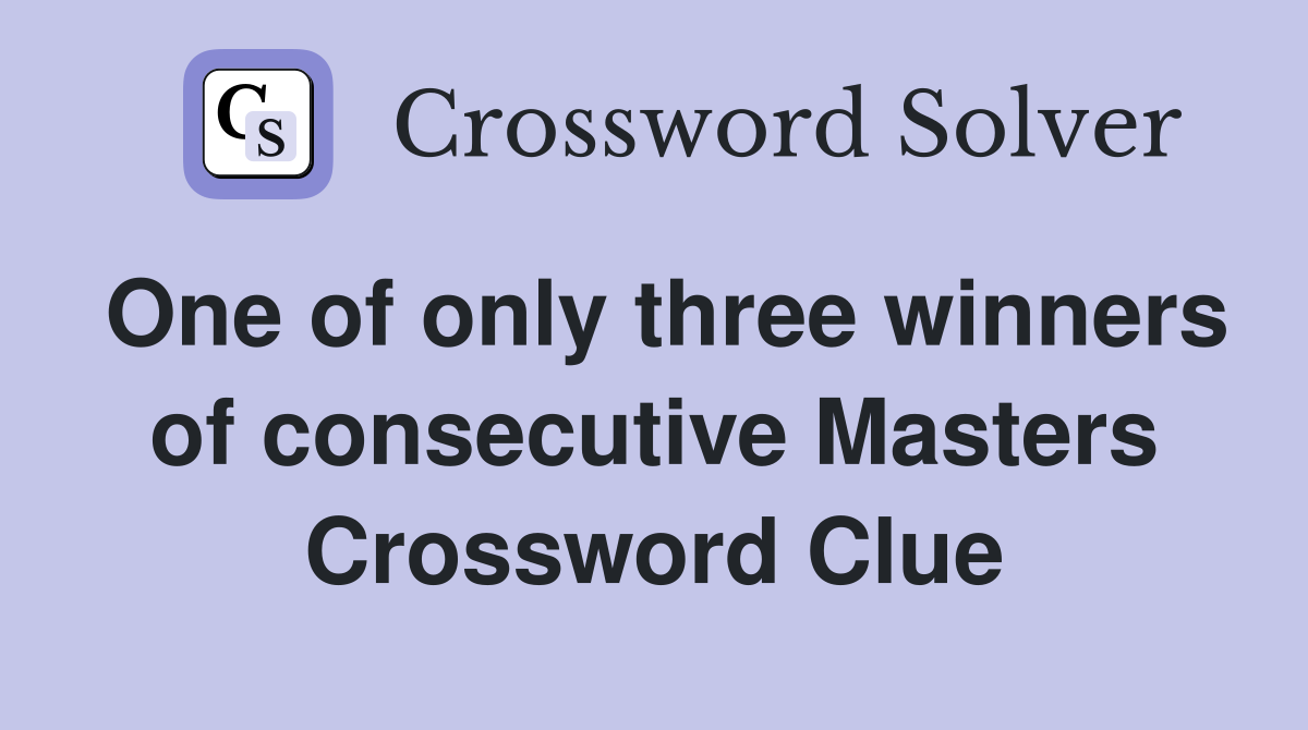 One of only three winners of consecutive Masters Crossword Clue