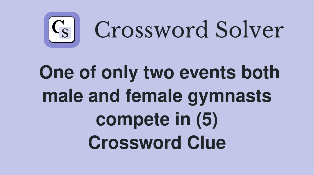 One of only two events both male and female gymnasts compete in (5) Crossword Clue