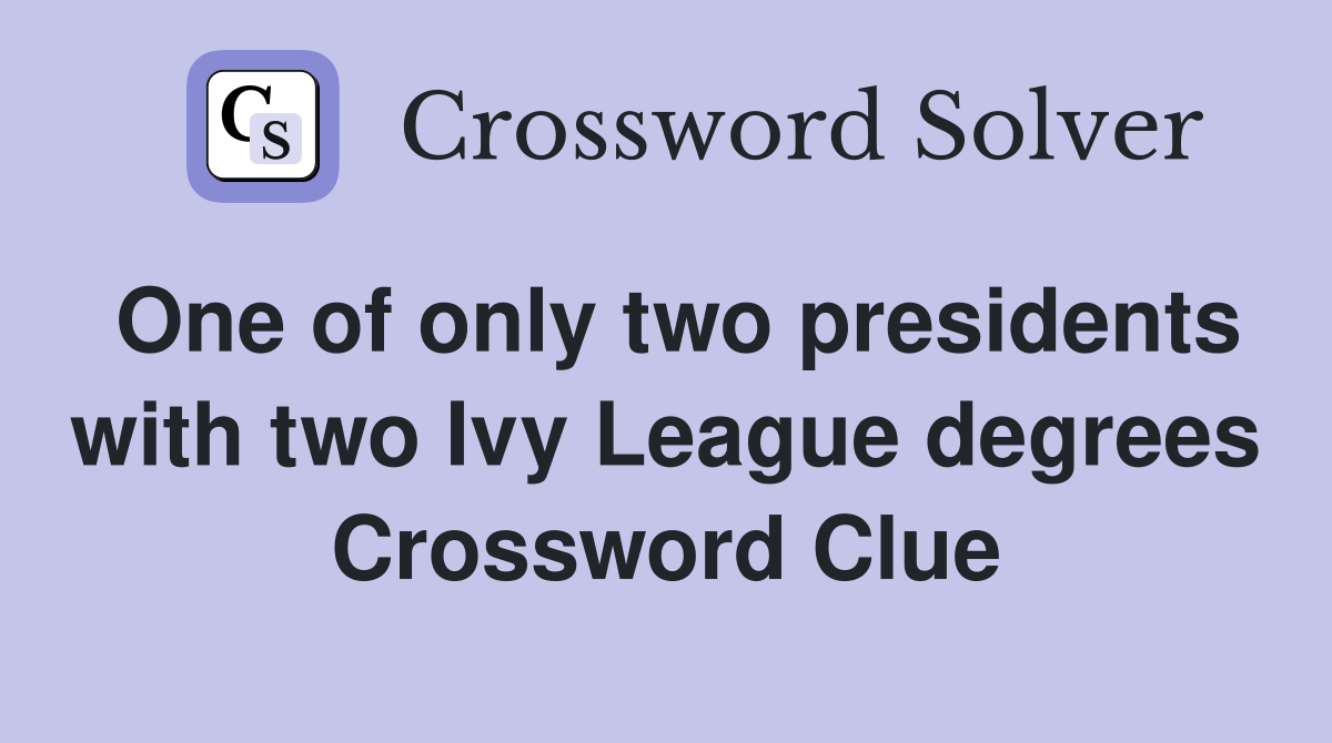 One of only two presidents with two Ivy League degrees Crossword Clue