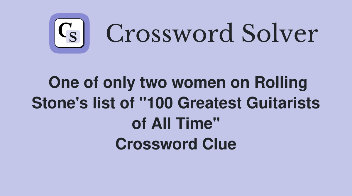 One of only two women on Rolling Stone's list of "100 Greatest Guitarists of All Time" Crossword Clue
