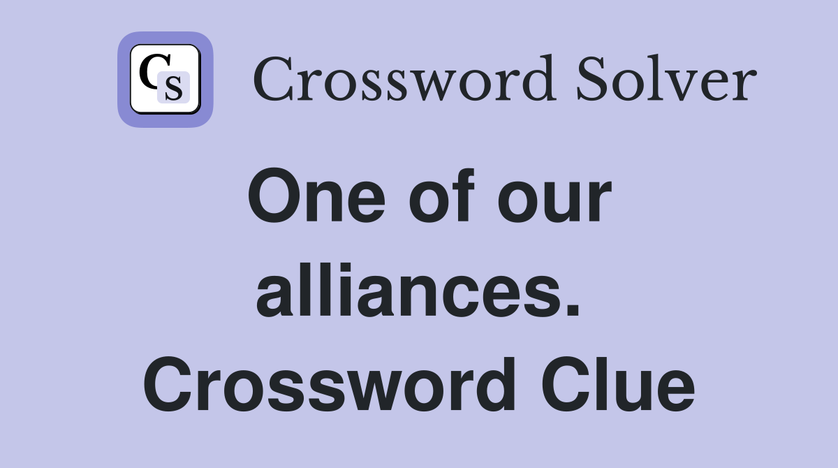 One of our alliances. Crossword Clue
