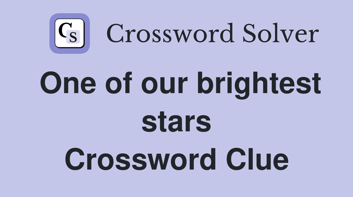 One of our brightest stars Crossword Clue