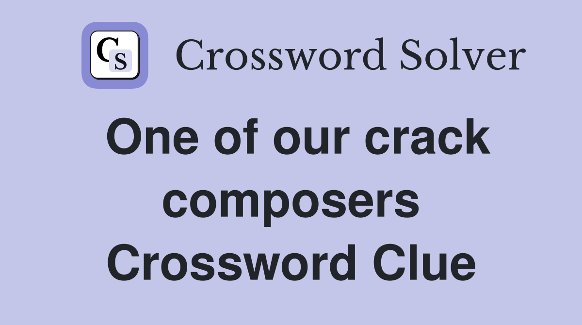 One of our crack composers Crossword Clue