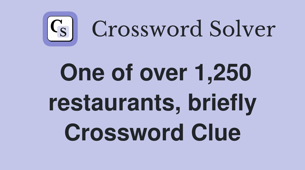 One of over 1,250 restaurants, briefly Crossword Clue