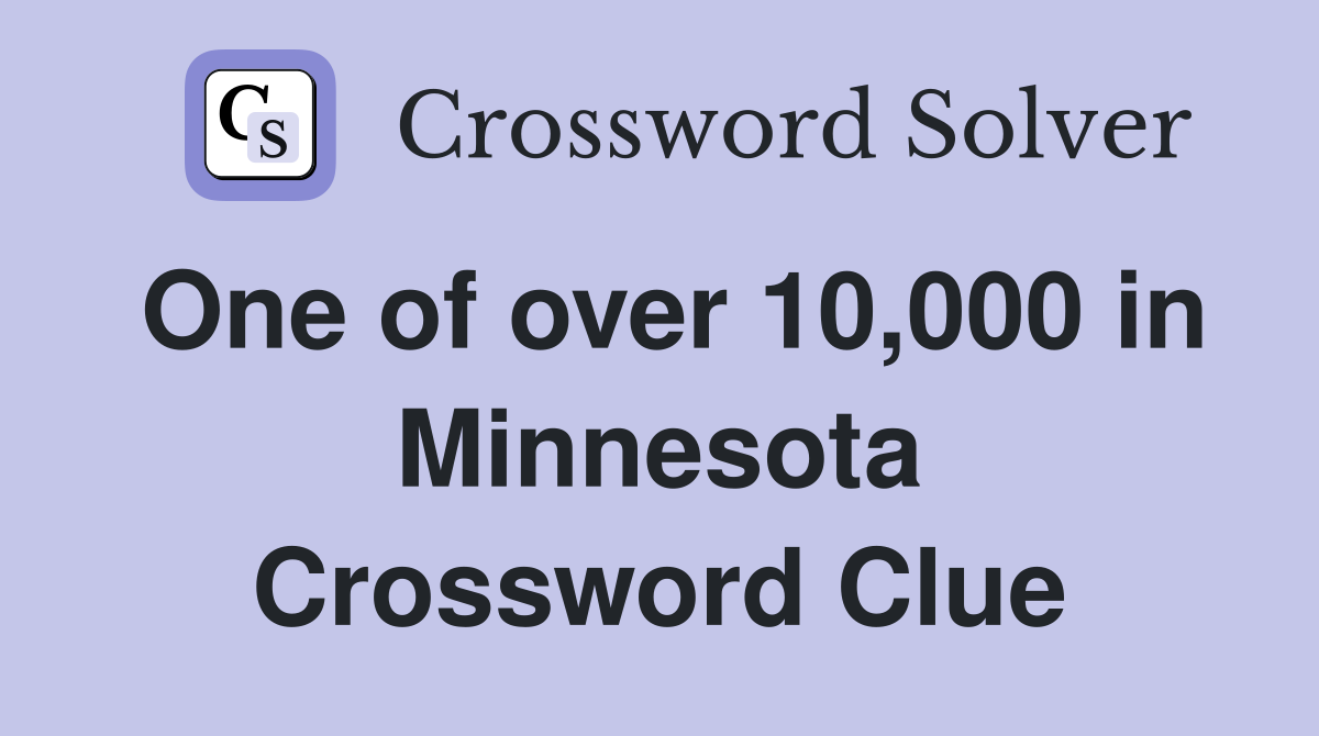 One of over 10,000 in Minnesota Crossword Clue