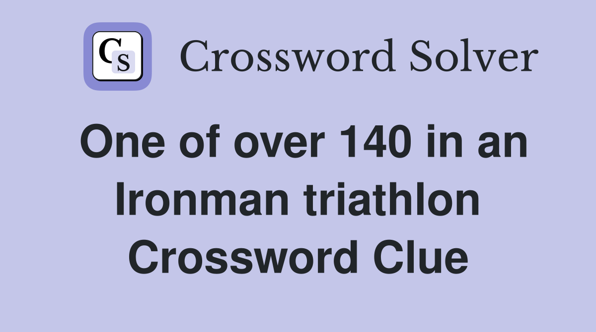 One of over 140 in an Ironman triathlon Crossword Clue