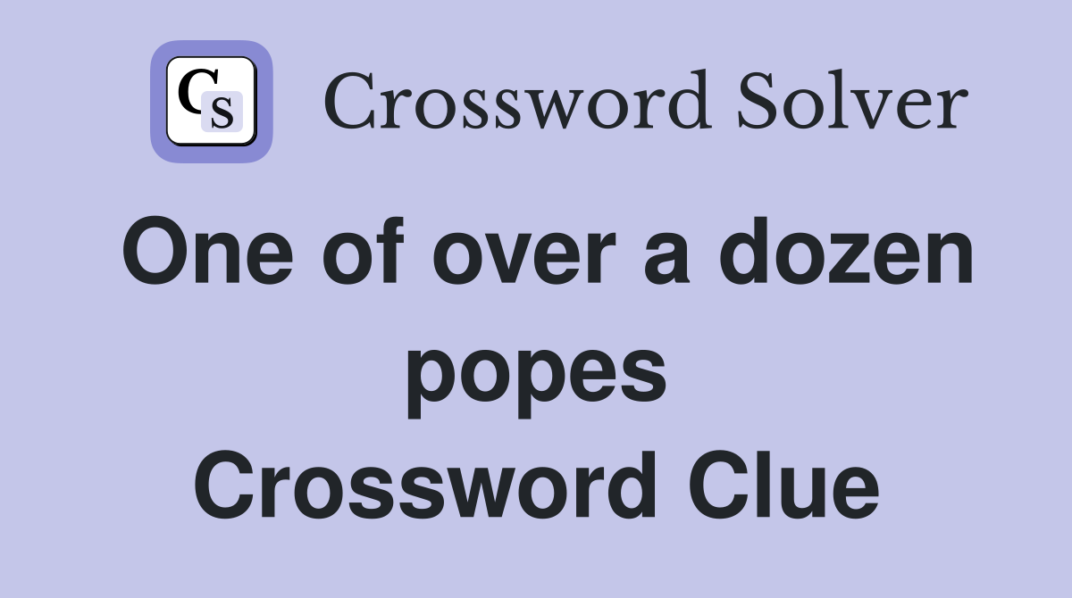One of over a dozen popes Crossword Clue