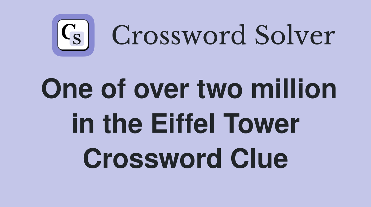 One of over two million in the Eiffel Tower Crossword Clue