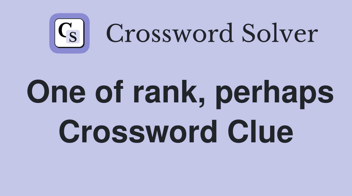 One of rank, perhaps Crossword Clue