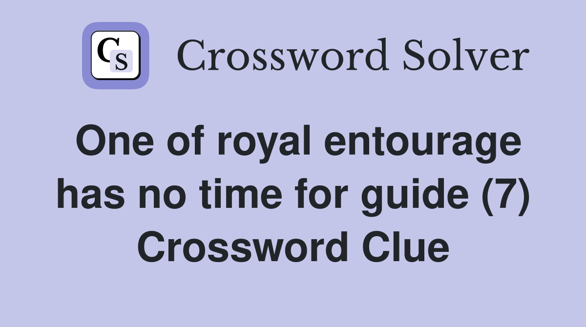 One of royal entourage has no time for guide (7) Crossword Clue