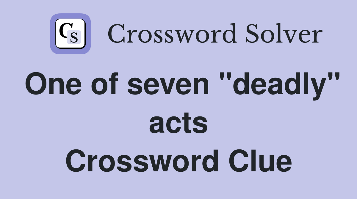 One of seven "deadly" acts Crossword Clue