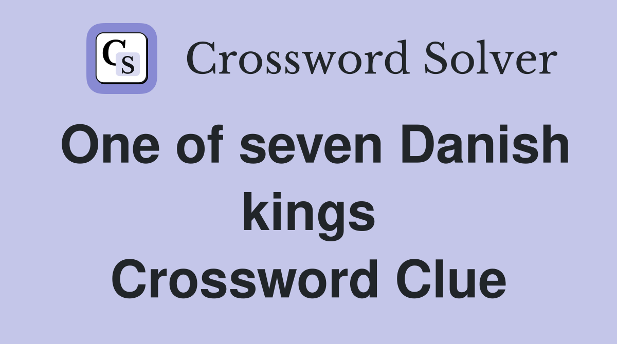 One of seven Danish kings Crossword Clue